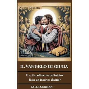 Gorman, Kyler IL VANGELO DI GIUDA: E se il tradimento definitivo fosse un incarico divino ? Gorman, Kyler IL VANGELO DI GIUDA: E se il tradimento definitivo fosse un incarico divino ?
