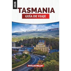 MILLET, PHYLLIS TASMANIA Guía de viaje 2026: Explorando la naturaleza virgen, los parques nacionales y las rutas de senderismo MILLET, PHYLLIS TASMANIA Guía de viaje 2026: Explorando la naturaleza virgen, los parques nacionales y las rutas de senderismo