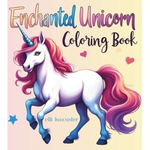 Lancaster, Elli Enchanted Unicorn Coloring Book: 60 Magical Journeys with Fairies, Castles, and Starlit Realms (Bold, Easy-to-Color Pages for Kids & Adults • Perfect ... Relaxation) (Cute and Easy Coloring Book) Lancaster, Elli Enchanted Unicorn Coloring Book: 60 Magical Journeys with Fairies, Castles, and Starlit Realms (Bold, Easy-to-Color Pages for Kids & Adults • Perfect ... Relaxation) (Cute and Easy Coloring Book)
