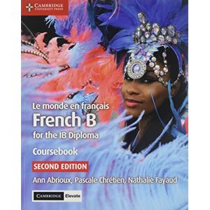 Abrioux, Ann Le monde en français Coursebook with Cambridge Elevate Edition: French B for the IB Diploma Abrioux, Ann Le monde en français Coursebook with Cambridge Elevate Edition: French B for the IB Diploma