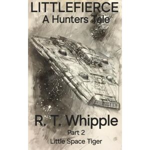 Whipple, R. T. Littlefierce / A Hunters Tale: Part 2 Little Space Tiger Whipple, R. T. Littlefierce / A Hunters Tale: Part 2 Little Space Tiger
