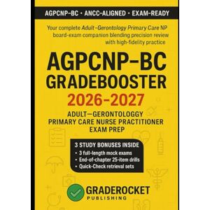 Publishing, GradeRocket™ AGPCNP-BC GRADEBOOSTER 2026–2027: YOUR COMPLETE ADULT-GERONTOLOGY PRIMARY CARE NURSE PRACTITIONER BOARD-EXAM COMPANION Publishing, GradeRocket™ AGPCNP-BC GRADEBOOSTER 2026–2027: YOUR COMPLETE ADULT-GERONTOLOGY PRIMARY CARE NURSE PRACTITIONER BOARD-EXAM COMPANION