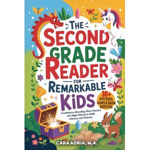 Adria, Cara The Second Grade Reader for Remarkable Kids: Confidence-Boosting Short Stories and Sight Words to Build Literacy and Fluency (Gift Books for Children) Adria, Cara The Second Grade Reader for Remarkable Kids: Confidence-Boosting Short Stories and Sight Words to Build Literacy and Fluency (Gift Books for Children)