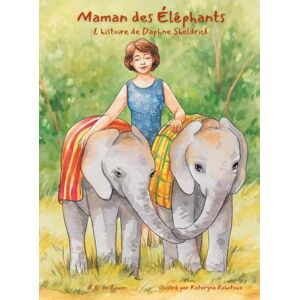 de Rouen, R.G. Maman des éléphants: L'histoire de Daphne Sheldrick de Rouen, R.G. Maman des éléphants: L'histoire de Daphne Sheldrick
