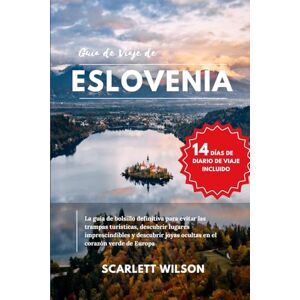 Wilson GUÍA DE VIAJE DE ESLOVENIA: La guía de bolsillo definitiva para evitar las trampas turísticas, descubrir lugares imprescindibles y descubrir joyas ocultas en el corazón verde de Europa Wilson GUÍA DE VIAJE DE ESLOVENIA: La guía de bolsillo definitiva para evitar las trampas turísticas, descubrir lugares imprescindibles y descubrir joyas ocultas en el corazón verde de Europa
