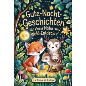 Ihbert, Tom Gute-Nacht-Geschichten für kleine Natur- und Wald-Entdecker: Ruhige und liebevolle Einschlafgeschichten über Tiere, Bäume und kleine Abenteuer in der Natur – für Kinder ab 4 Jahren Ihbert, Tom Gute-Nacht-Geschichten für kleine Natur- und Wald-Entdecker: Ruhige und liebevolle Einschlafgeschichten über Tiere, Bäume und kleine Abenteuer in der Natur – für Kinder ab 4 Jahren