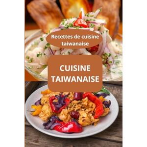 AHOLOUKPE, Herve CUISINE TAIWANAISE: Recettes de cuisine taiwanaise Saveurs d’Asie Gastronomie taïwanaise AHOLOUKPE, Herve CUISINE TAIWANAISE: Recettes de cuisine taiwanaise Saveurs d’Asie Gastronomie taïwanaise