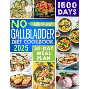 Lipsey, Winona NO GALLBLADDER DIET COOKBOOK: 1500 Days Worth Of Delicious And Nutrient Recipes, Tips, Tricks, And A Convenient Meal Plan For People Without A Gallbladder To Live Good And Eat Healthy Again Lipsey, Winona NO GALLBLADDER DIET COOKBOOK: 1500 Days Worth Of Delicious And Nutrient Recipes, Tips, Tricks, And A Convenient Meal Plan For People Without A Gallbladder To Live Good And Eat Healthy Again