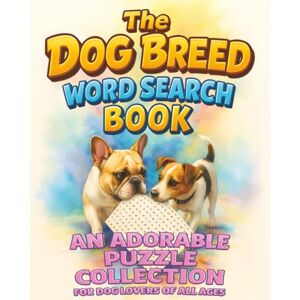 Sylvan, Steven J. The Dog Breed Word Search Book: A Relaxing Word Search Puzzle Book for Dog Lovers • 55 Breeds, 55 Stories • Moments of Quiet Joy Sylvan, Steven J. The Dog Breed Word Search Book: A Relaxing Word Search Puzzle Book for Dog Lovers • 55 Breeds, 55 Stories • Moments of Quiet Joy