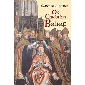 Augustine, Ramsey On Christian Belief: v. 8 (The Works of Saint Augustine, a Translation for the 21st Century: Part 1 Books) Augustine, Ramsey On Christian Belief: v. 8 (The Works of Saint Augustine, a Translation for the 21st Century: Part 1 Books)