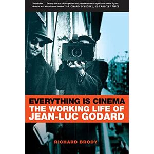 BRODY, RICHARD Everything Is Cinema: The Working Life of Jean-Luc Godard BRODY, RICHARD Everything Is Cinema: The Working Life of Jean-Luc Godard