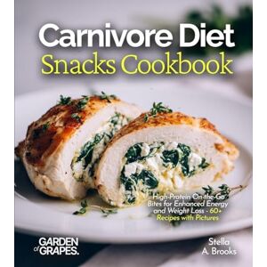 A Brooks, Stella Carnivore Diet Snacks Cookbook: High-Protein On-the-Go Bites for Enhanced Energy and Weight Loss 60+ Recipes with Pictures A Brooks, Stella Carnivore Diet Snacks Cookbook: High-Protein On-the-Go Bites for Enhanced Energy and Weight Loss 60+ Recipes with Pictures