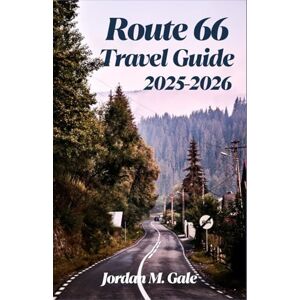 M. Gale, Jordan Route 66 Travel Guide 2025-2026: A Road Trip Companion for Exploring Small-Town Diners, Classic Motels, and America’s Historic Highway Culture M. Gale, Jordan Route 66 Travel Guide 2025-2026: A Road Trip Companion for Exploring Small-Town Diners, Classic Motels, and America’s Historic Highway Culture