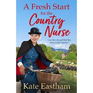 Eastham, Kate A Fresh Start for the Country Nurse: Start a BRAND NEW heartwarming saga series from Kate Eastham for 2025 (Diary of a Country Nurse) Eastham, Kate A Fresh Start for the Country Nurse: Start a BRAND NEW heartwarming saga series from Kate Eastham for 2025 (Diary of a Country Nurse)