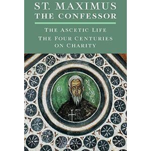 the Confessor, St. Maximus The Ascetic Life, The Four Centuries on Charity the Confessor, St. Maximus The Ascetic Life, The Four Centuries on Charity