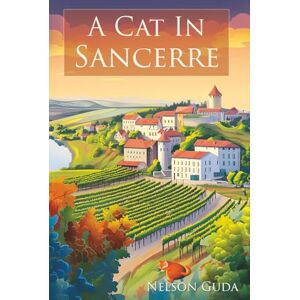 Guda, Nelson A Cat in Sancerre: A heartwarming novel of newfound family and unexpected romance Guda, Nelson A Cat in Sancerre: A heartwarming novel of newfound family and unexpected romance