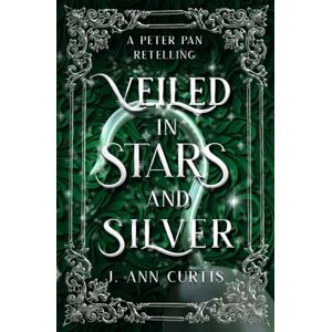Curtis, J. Ann Veiled in Stars and Silver: A Peter Pan Fairy Tale Romance Curtis, J. Ann Veiled in Stars and Silver: A Peter Pan Fairy Tale Romance