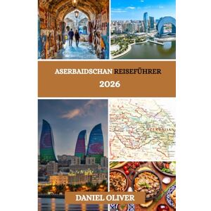 Oliver, Daniel Aserbaidschan Reiseführer 2026 Oliver, Daniel Aserbaidschan Reiseführer 2026