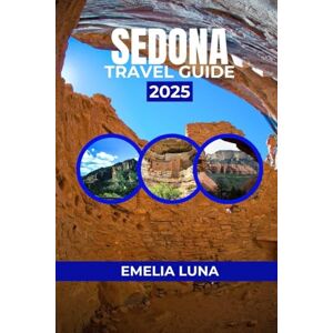 LUNA, EMELIA SEDONA TRAVEL GUIDE 2025 (2025–2026 COMPREHENSIVE TRAVEL COMPANIONS FOR FIRST-TIME EXPLORERS) LUNA, EMELIA SEDONA TRAVEL GUIDE 2025 (2025–2026 COMPREHENSIVE TRAVEL COMPANIONS FOR FIRST-TIME EXPLORERS)