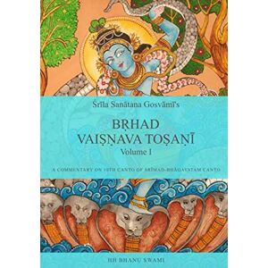 Swami, HH Bhanu Bṛhad Vaiṣṇava Toṣaṇī: Vol 1, Sanātana Gosvāmī's commentary on 10th canto of Śrīmad-Bhāgavatam Swami, HH Bhanu Bṛhad Vaiṣṇava Toṣaṇī: Vol 1, Sanātana Gosvāmī's commentary on 10th canto of Śrīmad-Bhāgavatam