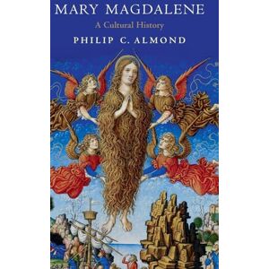 Almond, Philip C. Mary Magdalene: A Cultural History Almond, Philip C. Mary Magdalene: A Cultural History