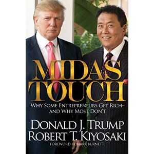 Kiyosaki, Robert T. Midas Touch: Why Some Entrepreneurs Get Rich and Why Most Don't Kiyosaki, Robert T. Midas Touch: Why Some Entrepreneurs Get Rich and Why Most Don't