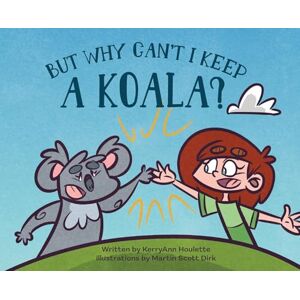 Houlette, Kerry Ann But Why Can't I Keep a Koala Houlette, Kerry Ann But Why Can't I Keep a Koala