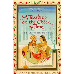Preston, Diana A Teardrop on the Cheek of Time: The Story of the Taj Mahal Preston, Diana A Teardrop on the Cheek of Time: The Story of the Taj Mahal