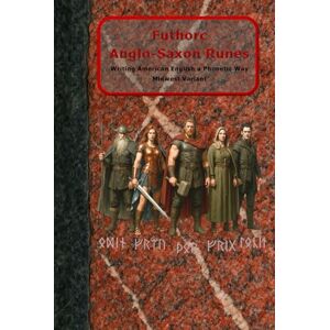 Baumann, Steven donald john Futhorc Anglo-Saxon Runes, Writing American English a Phonetic Way, Midwest Variant Baumann, Steven donald john Futhorc Anglo-Saxon Runes, Writing American English a Phonetic Way, Midwest Variant