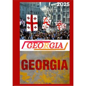 ALISA, EMILIA GEORGIA TRAVEL GUIDE 2025: Updated Travel Guide to Georgia: Top Places to Visit, Best Time to Go, Hotels, Visa Requirements, Transportation Tips, and Many More ALISA, EMILIA GEORGIA TRAVEL GUIDE 2025: Updated Travel Guide to Georgia: Top Places to Visit, Best Time to Go, Hotels, Visa Requirements, Transportation Tips, and Many More