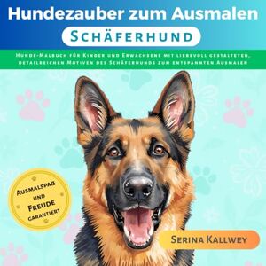 Kallwey, Serina Hundezauber zum Ausmalen Schäferhund: Hunde Malbuch für Kinder und Erwachsene mit liebevoll gestalteten, detailreichen Motiven des Schäferhunds zum ... jeder Hunderasse für Kinder & Erwachsene) Kallwey, Serina Hundezauber zum Ausmalen Schäferhund: Hunde Malbuch für Kinder und Erwachsene mit liebevoll gestalteten, detailreichen Motiven des Schäferhunds zum ... jeder Hunderasse für Kinder & Erwachsene)