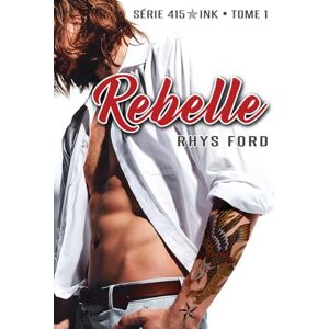 Ford, Rhys Rebelle: Volume 1 (Série 415 Ink) Ford, Rhys Rebelle: Volume 1 (Série 415 Ink)