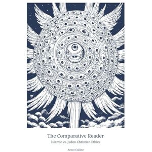 Colline, Arnot The Comparative Reader: Islamic vs. Judeo-Christian Ethics Colline, Arnot The Comparative Reader: Islamic vs. Judeo-Christian Ethics