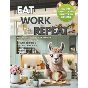 Energize, Ella Eat. Work. Repeat. Das Homeoffice Kochbuch für Kopf & Körper Rezepte ohne Zucker in unter 20 Minuten: Gesund, schnell & alltagstauglich – Rezepte für mehr Energie, Fokus & Genuss im Homeoffice. Energize, Ella Eat. Work. Repeat. Das Homeoffice Kochbuch für Kopf & Körper Rezepte ohne Zucker in unter 20 Minuten: Gesund, schnell & alltagstauglich – Rezepte für mehr Energie, Fokus & Genuss im Homeoffice.