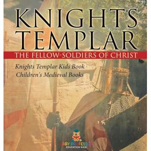 Baby Professor Knights Templar the Fellow-Soldiers of Christ Knights Templar Kids Book Children's Medieval Books Baby Professor Knights Templar the Fellow-Soldiers of Christ Knights Templar Kids Book Children's Medieval Books