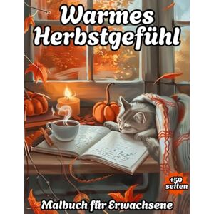 Spark, Mino Warmes Herbstgefühl: Malbuch für Erwachsene mit 50 einzigartigen Hygge Herbstlandschaften, Cozy Kürbissen, Blättern, Erntekörben, Kaminen und gemütlichen Ecken zur Entspannun Spark, Mino Warmes Herbstgefühl: Malbuch für Erwachsene mit 50 einzigartigen Hygge Herbstlandschaften, Cozy Kürbissen, Blättern, Erntekörben, Kaminen und gemütlichen Ecken zur Entspannun