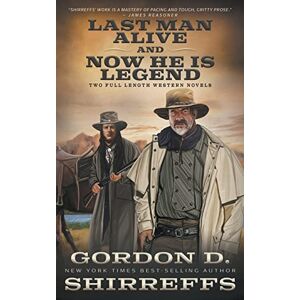 Shirreffs, Gordon D. Last Man Alive and Now He is Legend: Two Full Length Western Novels (The Wolfpack Publishing Gordon D. Shirreffs Library Collection) Shirreffs, Gordon D. Last Man Alive and Now He is Legend: Two Full Length Western Novels (The Wolfpack Publishing Gordon D. Shirreffs Library Collection)