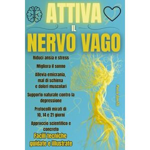 Gentile, Paola Attiva il Nervo Vago: Esercizi pratici per ridurre ansia e stress, migliorare il sonno, alleviare depressione, dolori muscolari, emicrania e mal di schiena Gentile, Paola Attiva il Nervo Vago: Esercizi pratici per ridurre ansia e stress, migliorare il sonno, alleviare depressione, dolori muscolari, emicrania e mal di schiena
