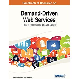 Demand-Driven Web Services: Theory, Technologies, and Applications (Advances in Web Technologies and Engineering) Demand-Driven Web Services: Theory, Technologies, and Applications (Advances in Web Technologies and Engineering)