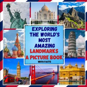 Mahi, James K. Exploring the World's Most Amazing Landmarks A Picture Book: Discovering the Wonders of the World / Interesting Facts About Famous Places Mahi, James K. Exploring the World's Most Amazing Landmarks A Picture Book: Discovering the Wonders of the World / Interesting Facts About Famous Places