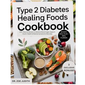 JUDITH, DR ZOE Type 2 Diabetes Healing Foods Cookbook: 100+ Natural Recipes to Balance Blood Sugar, Support Insulin Health & Reverse Symptoms Naturally JUDITH, DR ZOE Type 2 Diabetes Healing Foods Cookbook: 100+ Natural Recipes to Balance Blood Sugar, Support Insulin Health & Reverse Symptoms Naturally