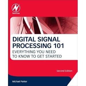 Parker, Michael Digital Signal Processing 101: Everything You Need to Know to Get Started Parker, Michael Digital Signal Processing 101: Everything You Need to Know to Get Started