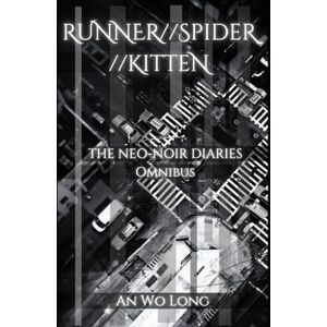 An Wo Long RUNNER//SPIDER//KITTEN: THE NEO-NOIR DIARIES (Omnibus Edition) An Wo Long RUNNER//SPIDER//KITTEN: THE NEO-NOIR DIARIES (Omnibus Edition)
