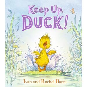 Bates, Ivan Keep Up, Duck!: A timeless and cute new classic about a crafty little duckling, perfect for springtime reading for 3, 4, 5, 6 year olds Bates, Ivan Keep Up, Duck!: A timeless and cute new classic about a crafty little duckling, perfect for springtime reading for 3, 4, 5, 6 year olds