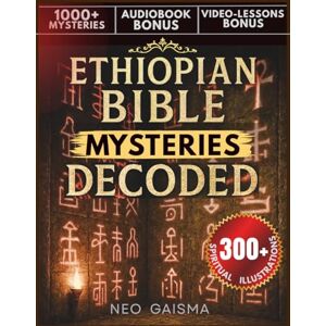 Gaisma, Neo Ethiopian Bible Mysteries Decoded: 1000+ Sacred Symbols Solved with 300+ Illustrations from the Complete 88 Books: Apocrypha, Enoch, Jubilees, Lost Writings & Hidden Orthodox Mysteries Revealed Gaisma, Neo Ethiopian Bible Mysteries Decoded: 1000+ Sacred Symbols Solved with 300+ Illustrations from the Complete 88 Books: Apocrypha, Enoch, Jubilees, Lost Writings & Hidden Orthodox Mysteries Revealed