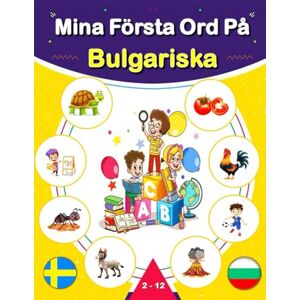 Mark, M. Mina Första Ord På Bulgariska: Svensk-Sulgarisk tvåspråkig illustrerad ordbok för barn och nybörjare, som lär sig vardagsvokabulär. Mark, M. Mina Första Ord På Bulgariska: Svensk-Sulgarisk tvåspråkig illustrerad ordbok för barn och nybörjare, som lär sig vardagsvokabulär.