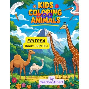 Albert, Dr Teacher Kids Coloring Book: Animals; (68/105); Colors of Eritrea: Animal Adventure: A Fun Coloring Journey for Kids 3-6 Exploring Eritrean Wildlife Albert, Dr Teacher Kids Coloring Book: Animals; (68/105); Colors of Eritrea: Animal Adventure: A Fun Coloring Journey for Kids 3-6 Exploring Eritrean Wildlife