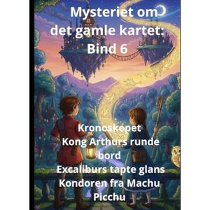 Homs, Joan Jordi Guitart Mysteriet om det gamle kartet: Bind 6 Kronoskopet Kong Arthurs runde bord Excaliburs tapte glans Kondoren fra Machu Picchu Homs, Joan Jordi Guitart Mysteriet om det gamle kartet: Bind 6 Kronoskopet Kong Arthurs runde bord Excaliburs tapte glans Kondoren fra Machu Picchu