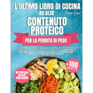 Green, Sophie L'ultimo libro di cucina ad alto contenuto proteico per la perdita di peso: +100 deliziose ricette a basso contenuto di carboidrati e un piano alimentare di 30 giorni per aumentare il metabolismo Green, Sophie L'ultimo libro di cucina ad alto contenuto proteico per la perdita di peso: +100 deliziose ricette a basso contenuto di carboidrati e un piano alimentare di 30 giorni per aumentare il metabolismo