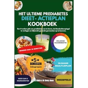 Claire, Erica Het Ultieme Prediabetes Dieet- en Actieplan Kookboek: Een 4-weken Gids om Prediabetes om te keren, de Bloedsuikerspiegel te Verlagen en Blijvende Gezonde Gewoonten op te Bouwen. Claire, Erica Het Ultieme Prediabetes Dieet- en Actieplan Kookboek: Een 4-weken Gids om Prediabetes om te keren, de Bloedsuikerspiegel te Verlagen en Blijvende Gezonde Gewoonten op te Bouwen.